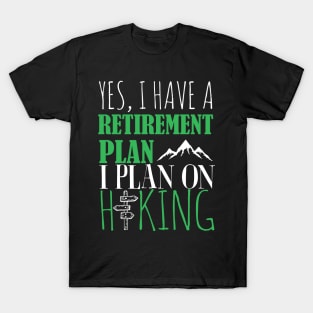 Yes I Have A retirement Plan I Plan on Hiking T-Shirt